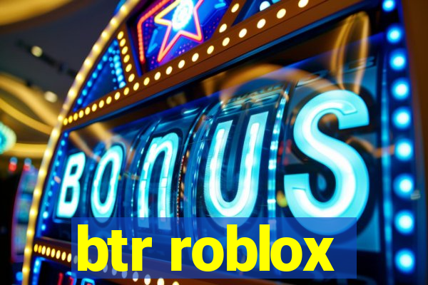 btr roblox